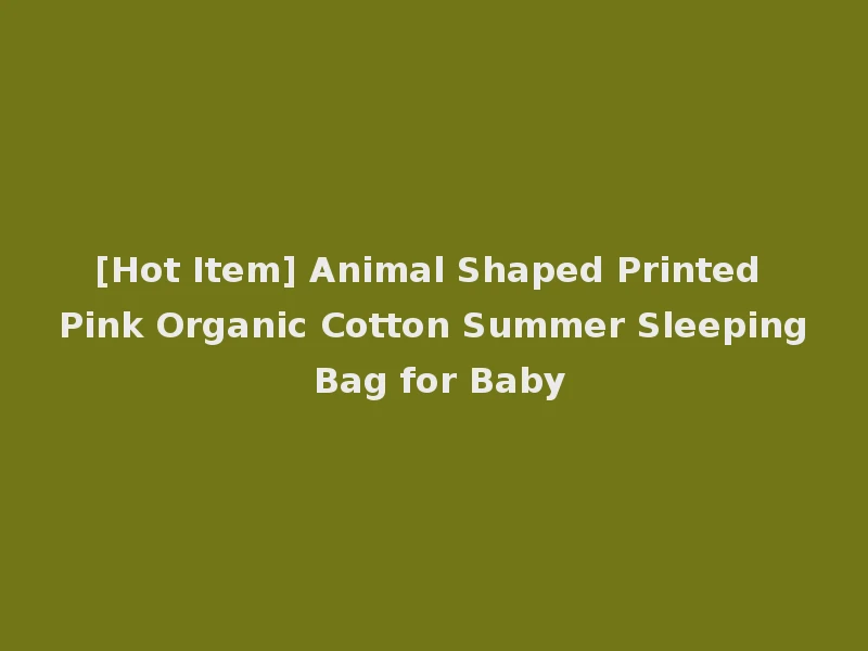 [Hot Item] Animal Shaped Printed Pink Organic Cotton Summer Sleeping Bag for Baby