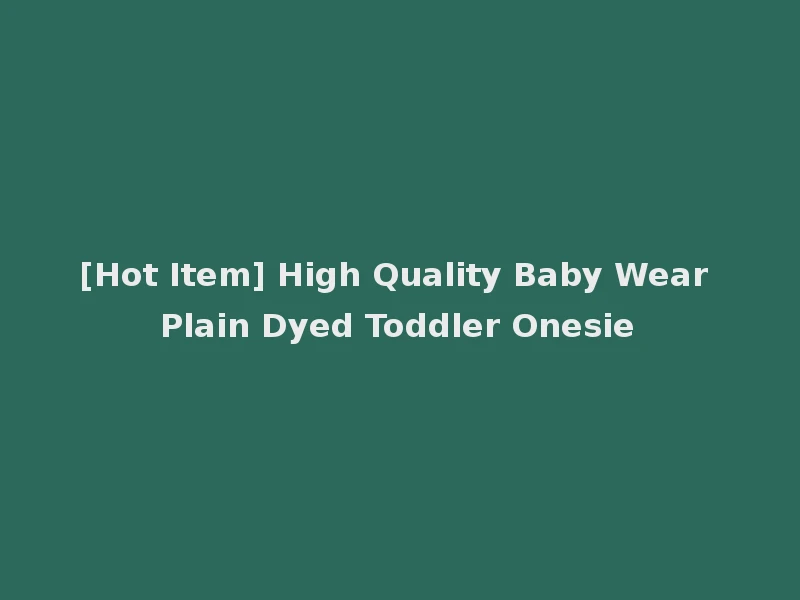 [Hot Item] High Quality Baby Wear Plain Dyed Toddler Onesie