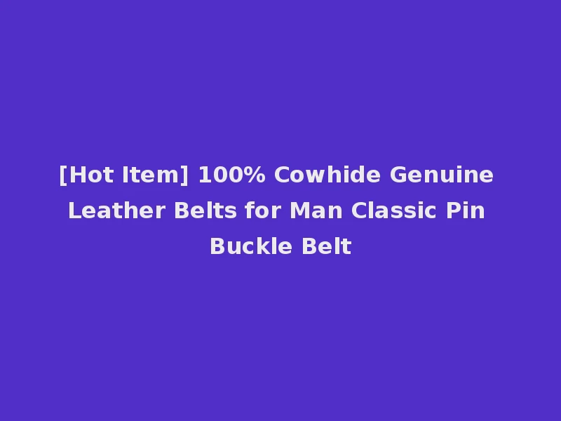 [Hot Item] 100% Cowhide Genuine Leather Belts for Man Classic Pin Buckle Belt