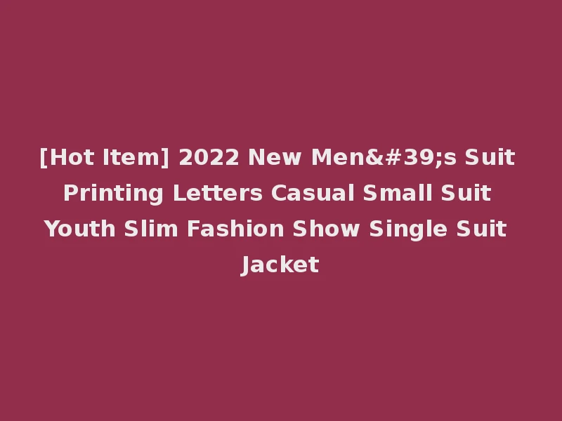 [Hot Item] 2022 New Men's Suit Printing Letters Casual Small Suit Youth Slim Fashion Show Single Suit Jacket