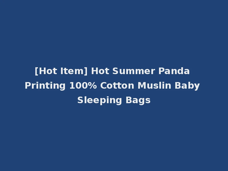 [Hot Item] Hot Summer Panda Printing 100% Cotton Muslin Baby Sleeping Bags
