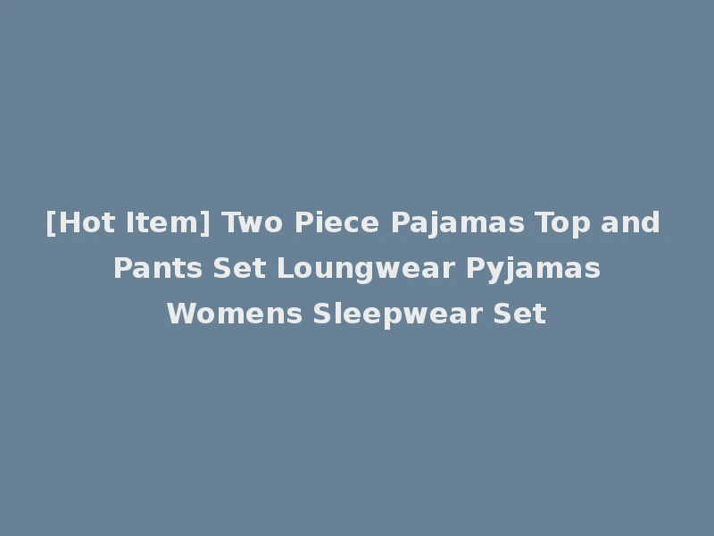 [Hot Item] Two Piece Pajamas Top and Pants Set Loungwear Pyjamas Womens Sleepwear Set