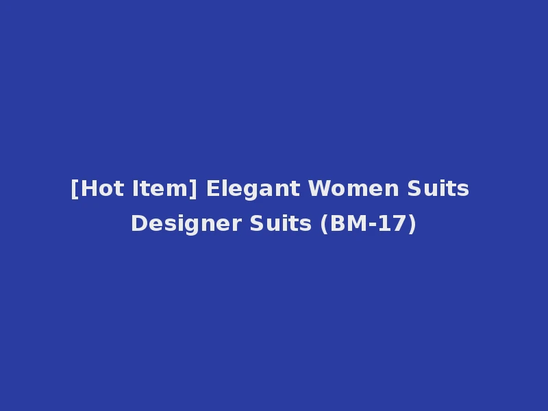 [Hot Item] Elegant Women Suits Designer Suits (BM-17)