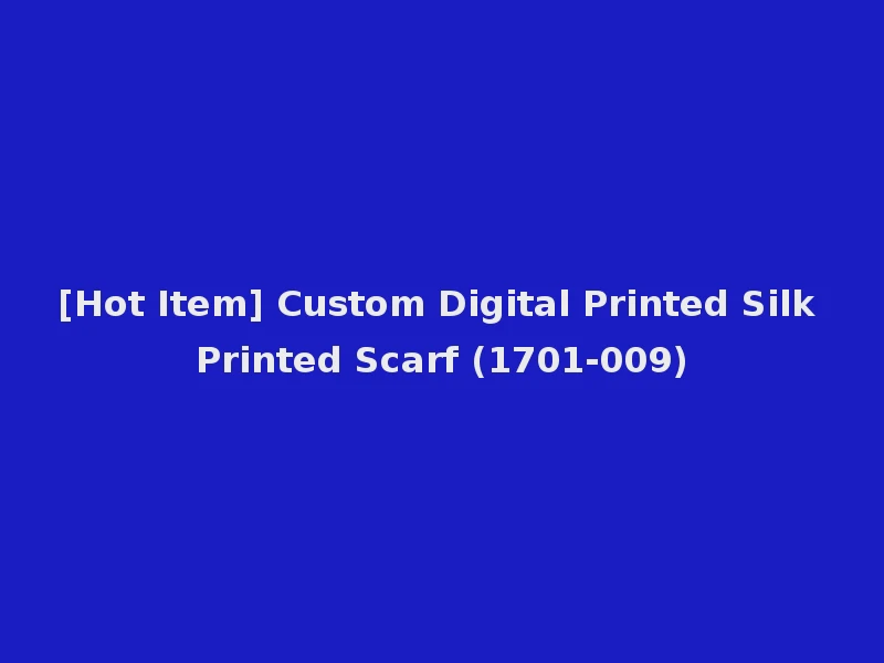 [Hot Item] Custom Digital Printed Silk Printed Scarf (1701-009)