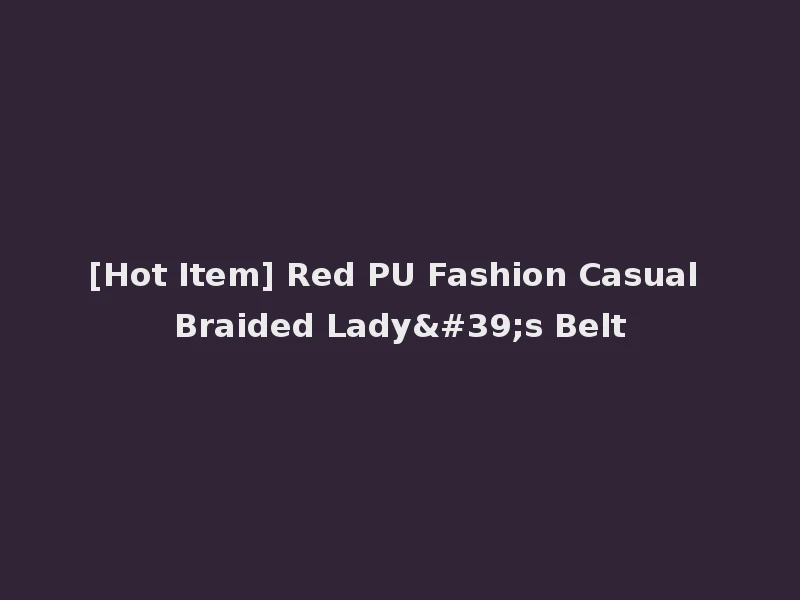 [Hot Item] Red PU Fashion Casual Braided Lady's Belt