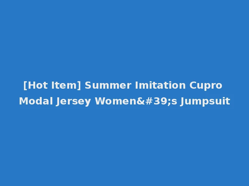 [Hot Item] Summer Imitation Cupro Modal Jersey Women's Jumpsuit