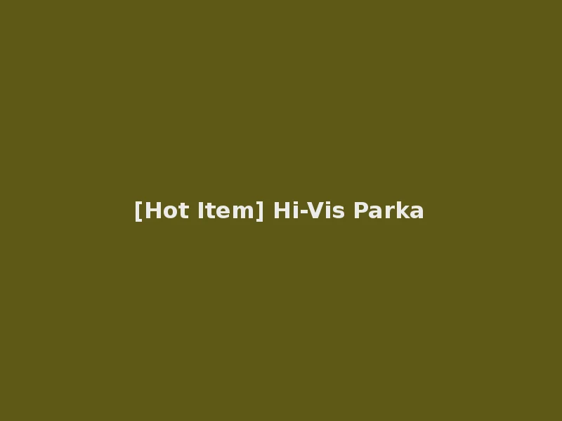[Hot Item] Hi-Vis Parka