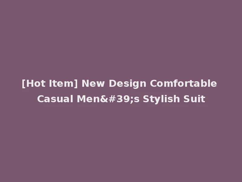 [Hot Item] New Design Comfortable Casual Men's Stylish Suit