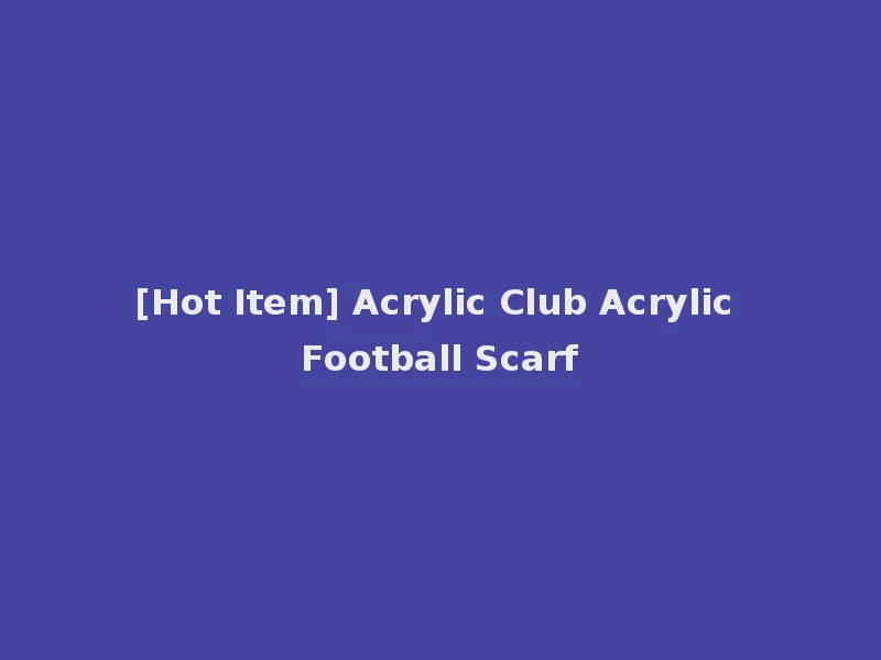 [Hot Item] Acrylic Club Acrylic Football Scarf
