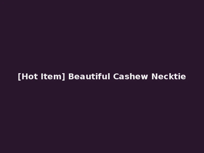 [Hot Item] Beautiful Cashew Necktie