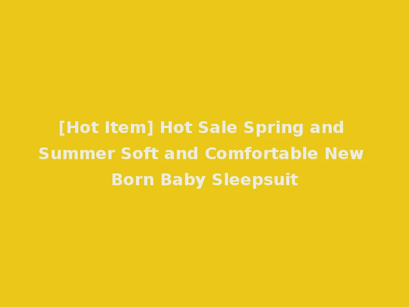 [Hot Item] Hot Sale Spring and Summer Soft and Comfortable New Born Baby Sleepsuit