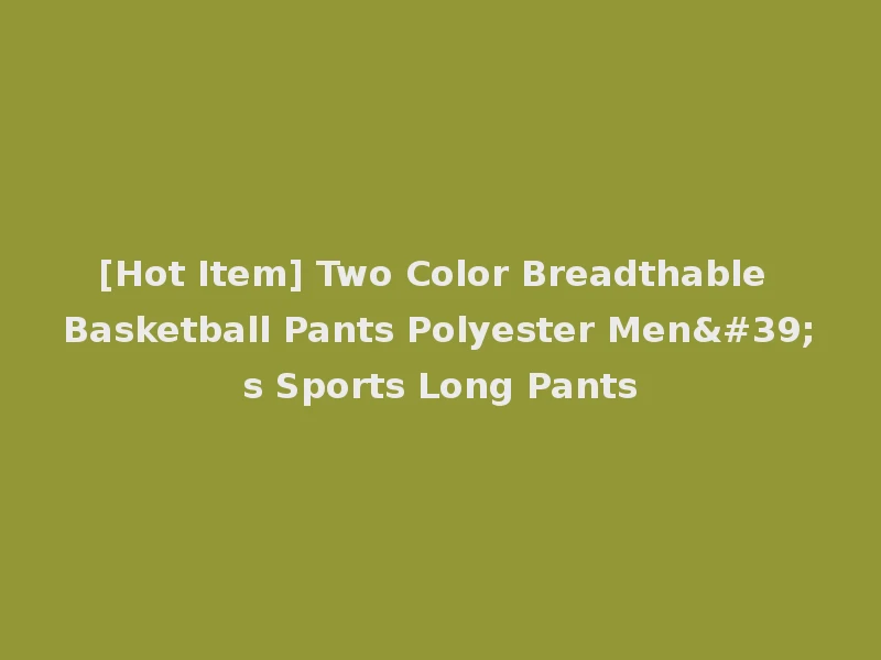 [Hot Item] Two Color Breadthable Basketball Pants Polyester Men's Sports Long Pants