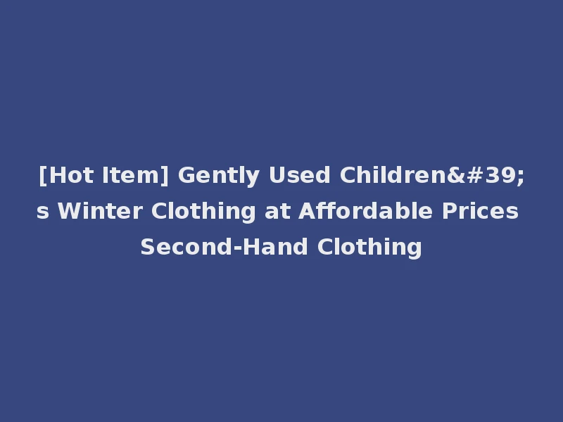 [Hot Item] Gently Used Children's Winter Clothing at Affordable Prices Second-Hand Clothing