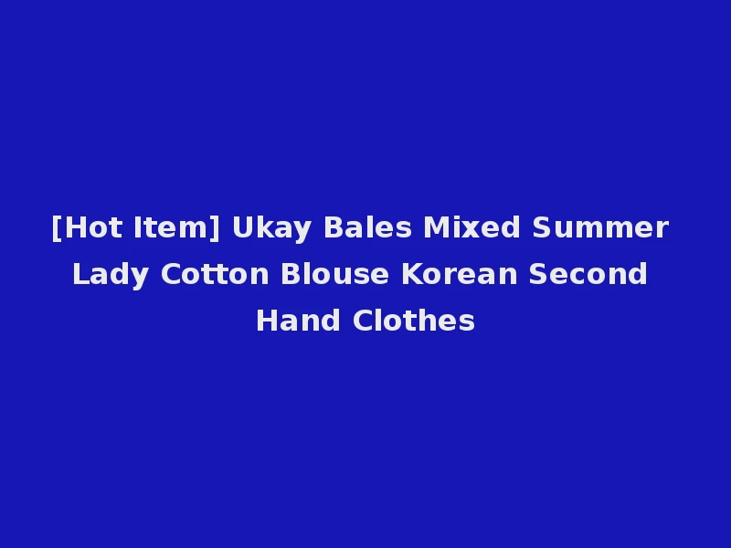 [Hot Item] Ukay Bales Mixed Summer Lady Cotton Blouse Korean Second Hand Clothes