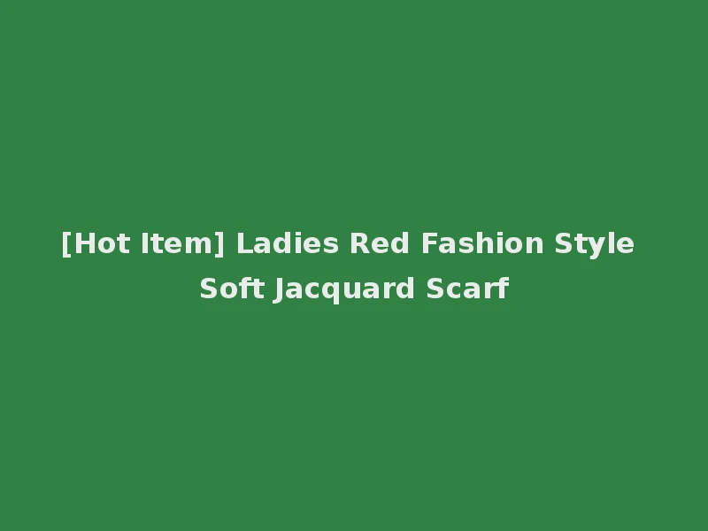 [Hot Item] Ladies Red Fashion Style Soft Jacquard Scarf