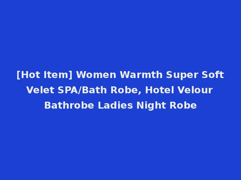 [Hot Item] Women Warmth Super Soft Velet SPA/Bath Robe, Hotel Velour Bathrobe Ladies Night Robe
