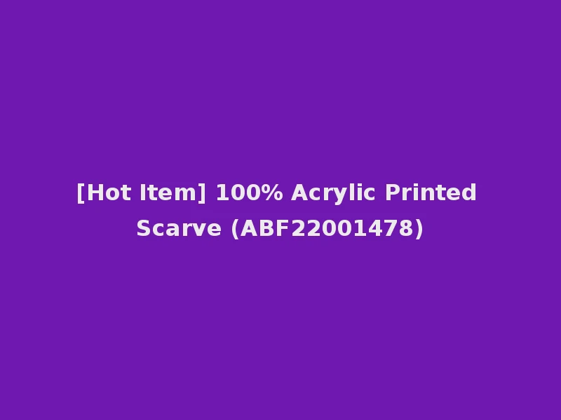 [Hot Item] 100% Acrylic Printed Scarve (ABF22001478)