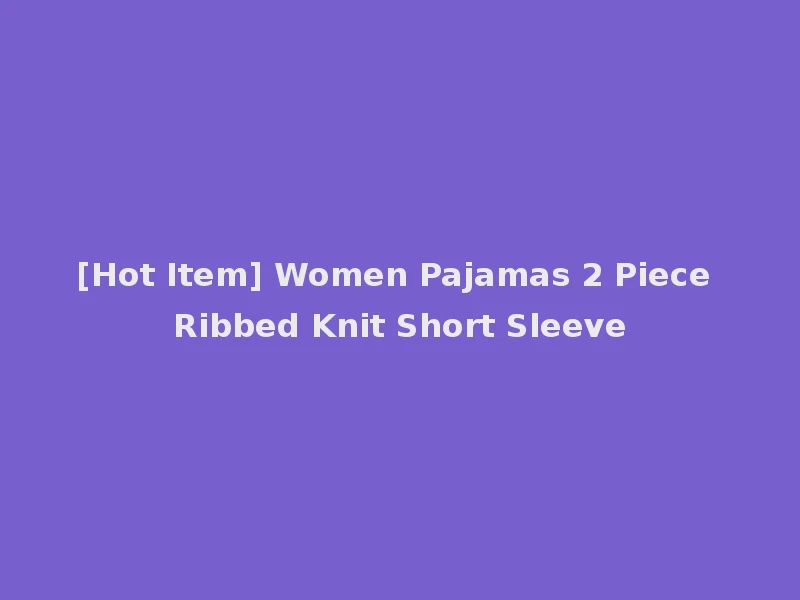 [Hot Item] Women Pajamas 2 Piece Ribbed Knit Short Sleeve