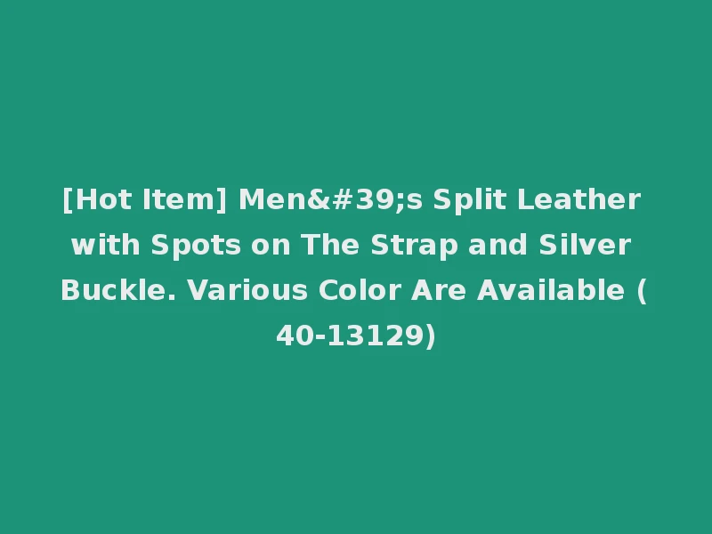 [Hot Item] Men's Split Leather with Spots on The Strap and Silver Buckle. Various Color Are Available (40-13129)