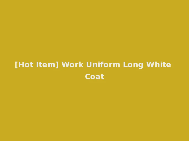 [Hot Item] Work Uniform Long White Coat