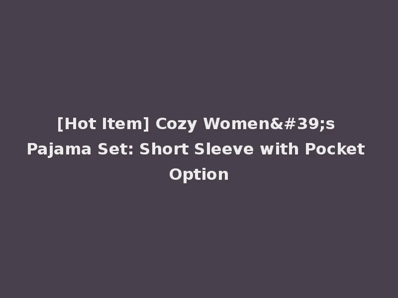 [Hot Item] Cozy Women's Pajama Set: Short Sleeve with Pocket Option