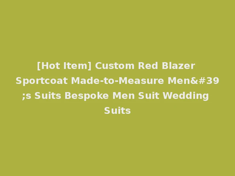 [Hot Item] Custom Red Blazer Sportcoat Made-to-Measure Men's Suits Bespoke Men Suit Wedding Suits