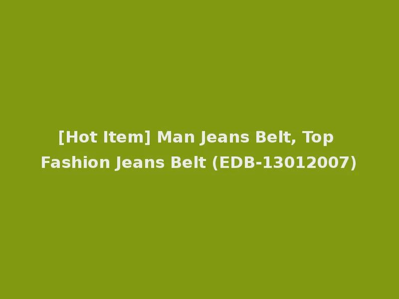 [Hot Item] Man Jeans Belt, Top Fashion Jeans Belt (EDB-13012007)
