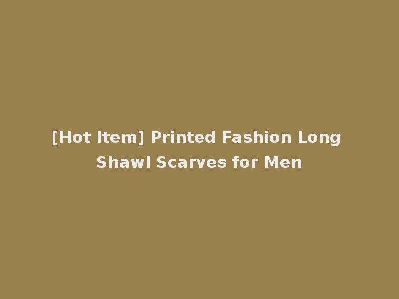 [Hot Item] Printed Fashion Long Shawl Scarves for Men