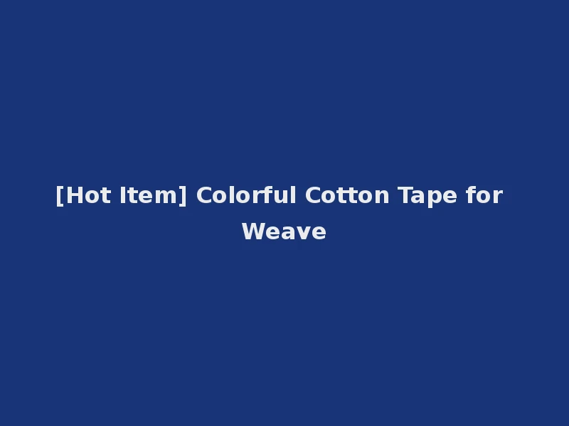 [Hot Item] Colorful Cotton Tape for Weave