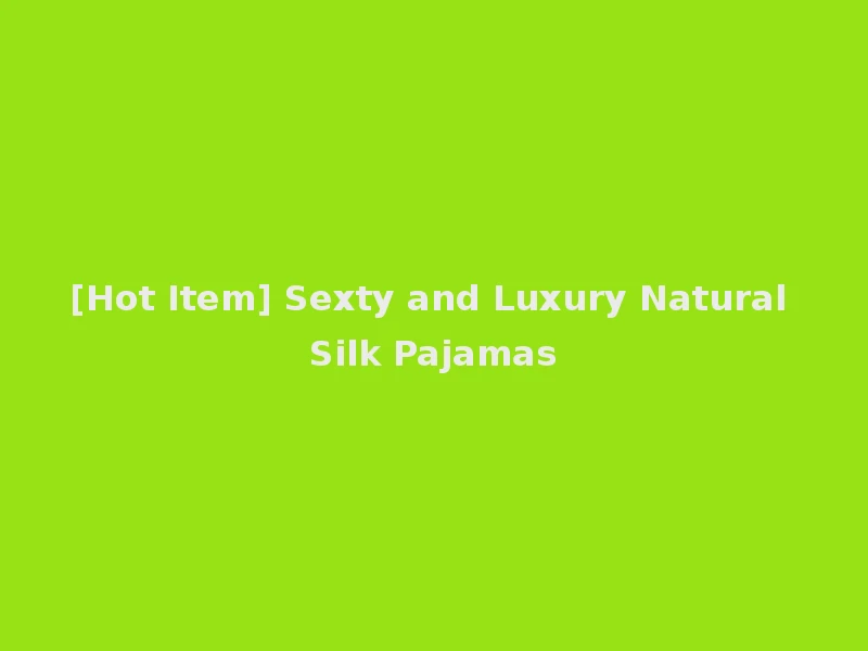 [Hot Item] Sexty and Luxury Natural Silk Pajamas