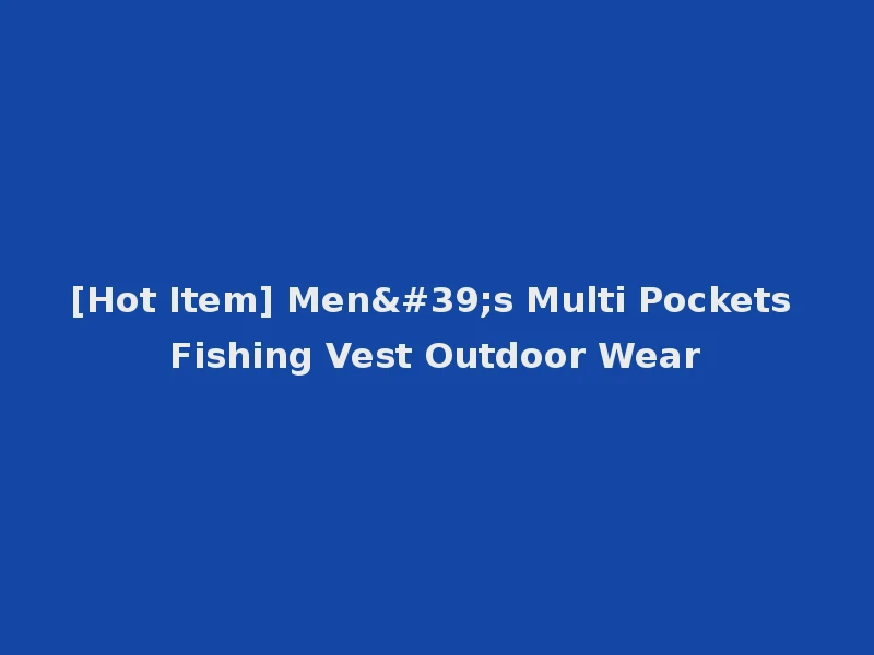 [Hot Item] Men's Multi Pockets Fishing Vest Outdoor Wear