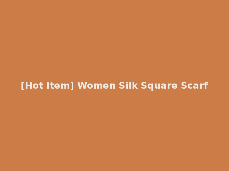 [Hot Item] Women Silk Square Scarf