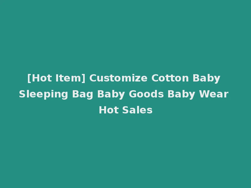 [Hot Item] Customize Cotton Baby Sleeping Bag Baby Goods Baby Wear Hot Sales