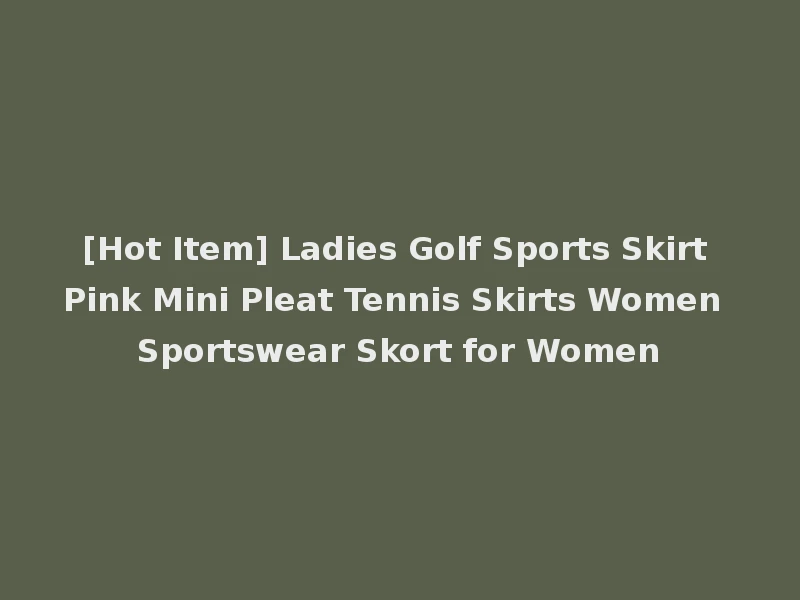 [Hot Item] Ladies Golf Sports Skirt Pink Mini Pleat Tennis Skirts Women Sportswear Skort for Women