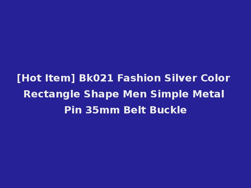 [Hot Item] Bk021 Fashion Silver Color Rectangle Shape Men Simple Metal Pin 35mm Belt Buckle