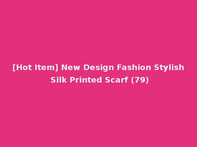 [Hot Item] New Design Fashion Stylish Silk Printed Scarf (79)