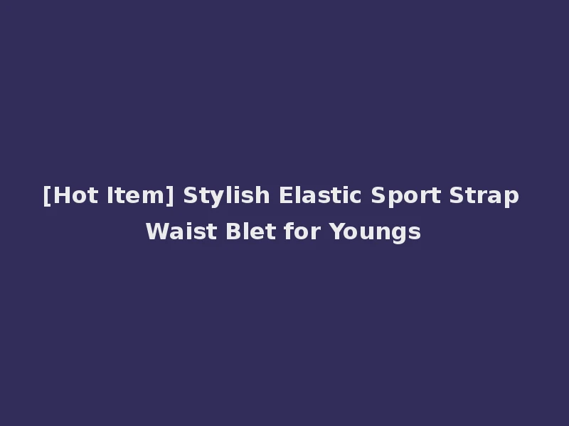 [Hot Item] Stylish Elastic Sport Strap Waist Blet for Youngs