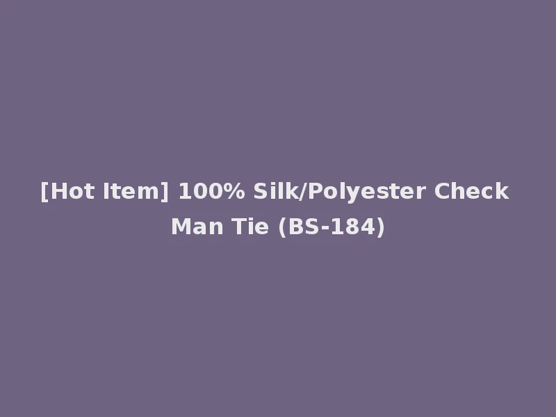 [Hot Item] 100% Silk/Polyester Check Man Tie (BS-184)