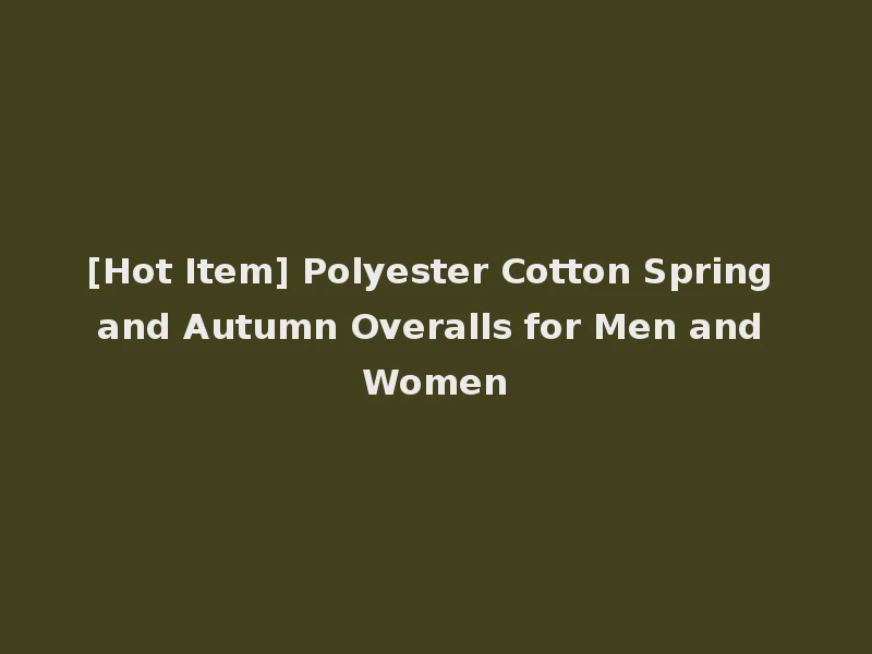 [Hot Item] Polyester Cotton Spring and Autumn Overalls for Men and Women