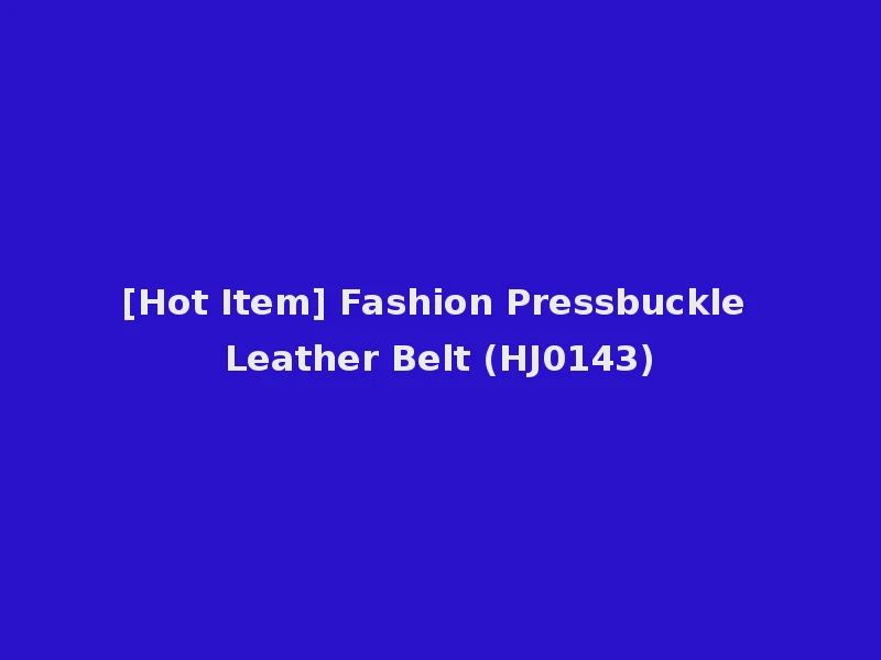 [Hot Item] Fashion Pressbuckle Leather Belt (HJ0143)