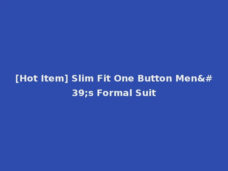 [Hot Item] Slim Fit One Button Men's Formal Suit