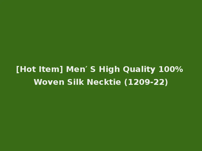 [Hot Item] Men′ S High Quality 100% Woven Silk Necktie (1209-22)