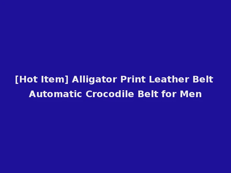 [Hot Item] Alligator Print Leather Belt Automatic Crocodile Belt for Men