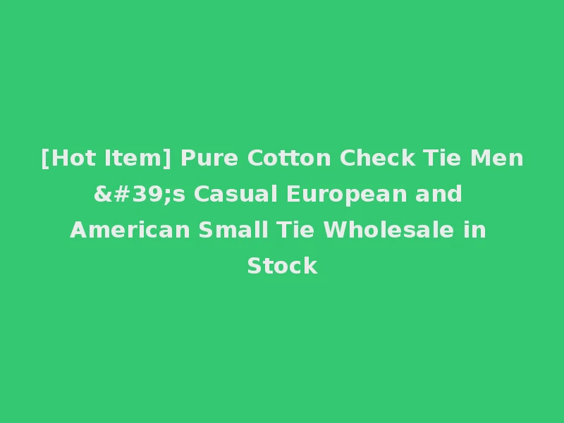 [Hot Item] Pure Cotton Check Tie Men's Casual European and American Small Tie Wholesale in Stock