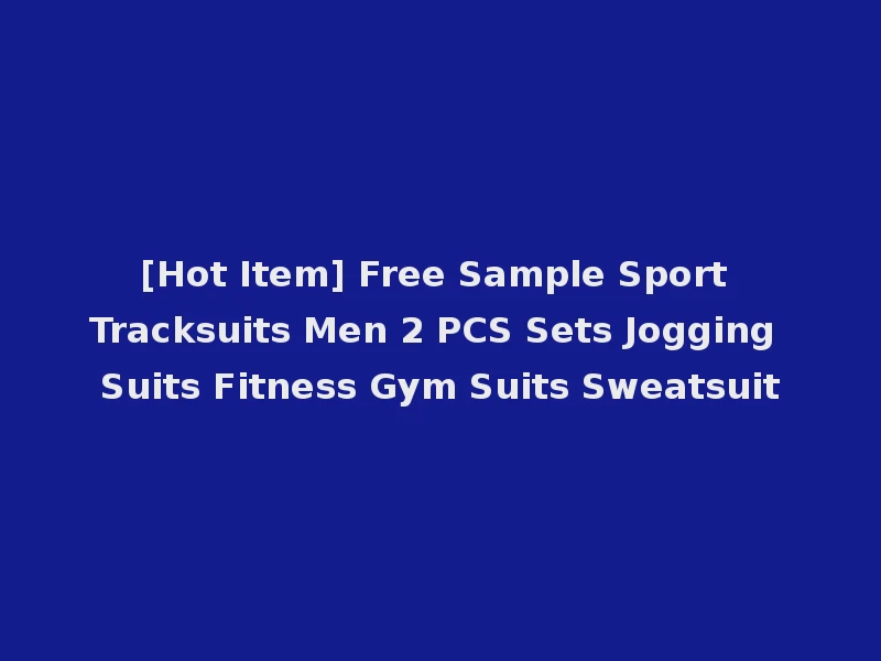 [Hot Item] Free Sample Sport Tracksuits Men 2 PCS Sets Jogging Suits Fitness Gym Suits Sweatsuit