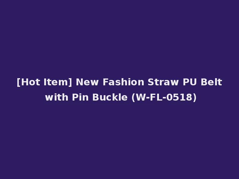 [Hot Item] New Fashion Straw PU Belt with Pin Buckle (W-FL-0518)