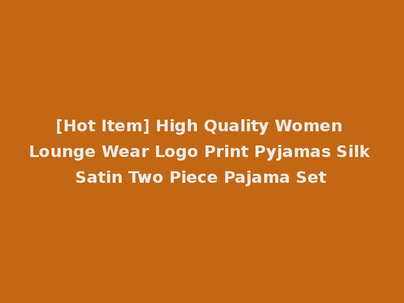 [Hot Item] High Quality Women Lounge Wear Logo Print Pyjamas Silk Satin Two Piece Pajama Set