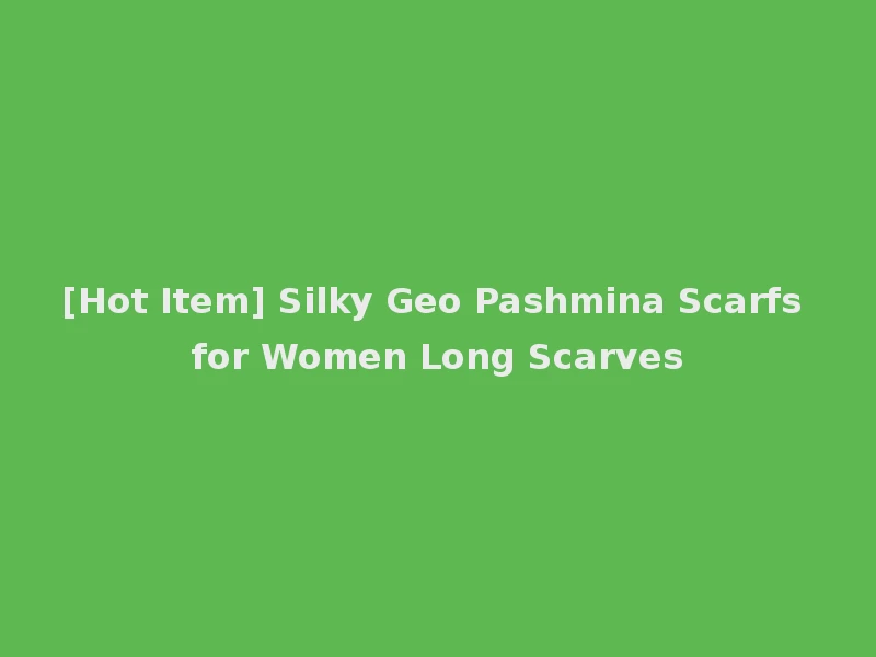 [Hot Item] Silky Geo Pashmina Scarfs for Women Long Scarves