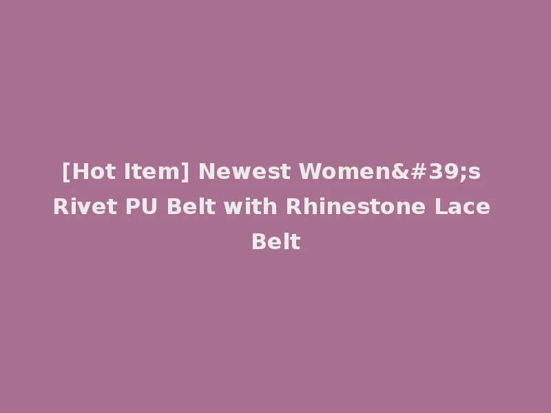 [Hot Item] Newest Women's Rivet PU Belt with Rhinestone Lace Belt
