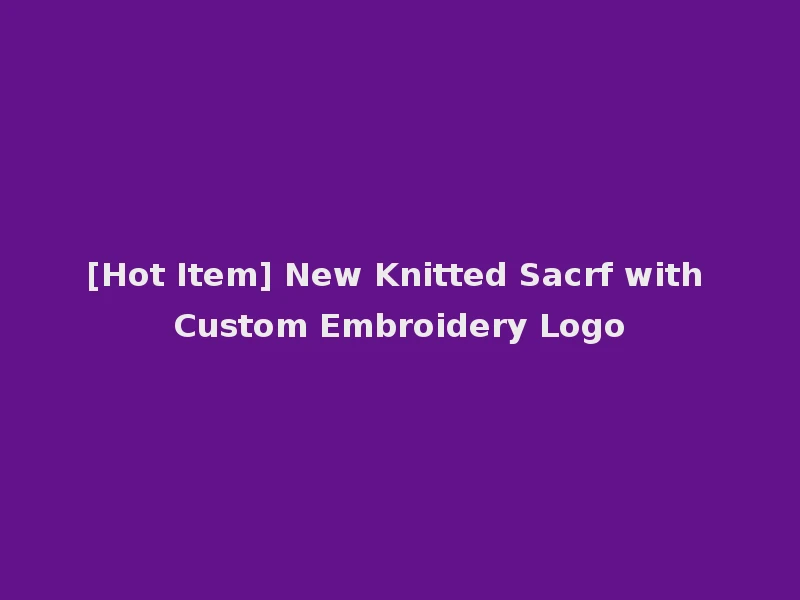 [Hot Item] New Knitted Sacrf with Custom Embroidery Logo